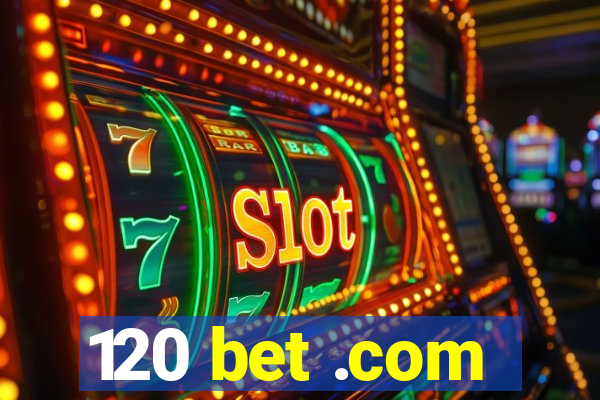 120 bet .com